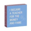 Money And Fame Funny Wood Quote Sign For Teacher, 4x4 1 Money And Fame Funny Wood Quote Sign For Teacher, 4x4 -Stuffed Animals Shop Funny Wood Quote Sign for Teacher 115883 01