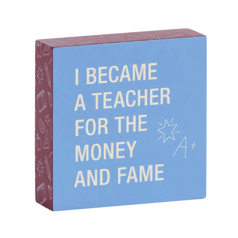 Money And Fame Funny Wood Quote Sign For Teacher, 4x4 3 Money And Fame Funny Wood Quote Sign For Teacher, 4x4